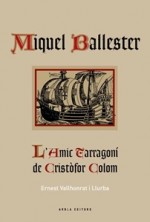 MIQUEL BALLESTER. L’AMIC TARRAGONÍ DE CRISTÒFOR COLOM.