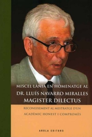 MISCEL•LÀNIA EN HOMENATGE AL DR. LLUIS NAVARRO MIRALLES. MAGISTER DILECTUS. RECONEIXEMENT AL MESTRATGE D’UN ACADÈMIC HONEST I COMPROMÈS.