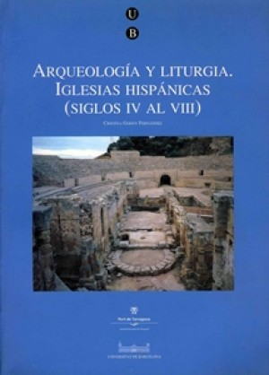ARQUEOLOGÍA Y LITURGIA. IGLESIAS HISPÁNICAS. (SIGLOS IV AL VIII) 