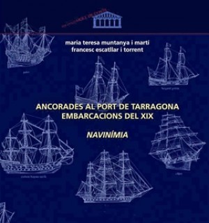 NAVINIMIA. ANCORADES AL PORT DE TARRAGONA EMBARCACIONS DEL SEGLE XIX (VOLUM I)