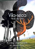 VILA-SECA, MIRALL DE FUTUR (30 ANYS D’AJUNTAMENTS DEMOCRÀTICS)