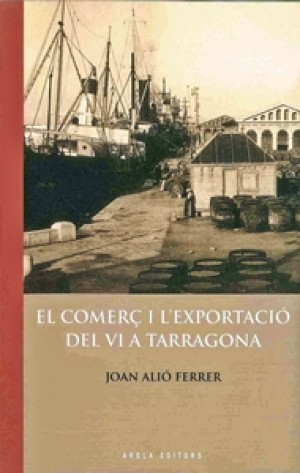 EL COMERÇ I L’EXPORTACIÓ DEL VI A TARRAGONA.