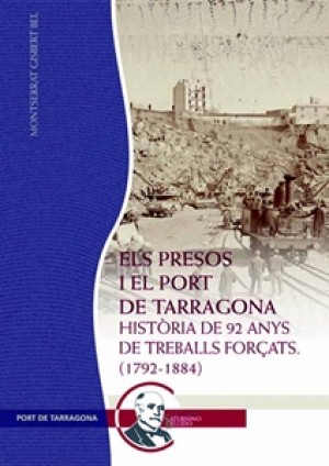 ELS PRESOS I EL PORT DE TARRAGONA. HISTÒRIA DE 92 ANYS DE TREBALLS FORÇATS (1792-1884)