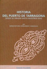 HISTORIA DEL PUERTO DE TARRAGONA. DESDE SU ORIGEN HASTA NUESTROS DÍAS. (EDICIÓ FACSÍMIL)