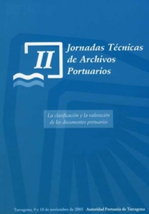 II  JORNADAS TÉCNICAS DE ARCHIVOS PORTUARIOS. LA CLASIFICACIÓN Y LA VALORACIÓN DE LOS DOCUMENTOS PORTUARIOS