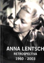 ANNA LENTSCH RETROSPECTIVA 1960-2003