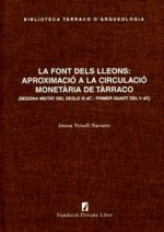 LA FONT DELS LLEONS: APROXIMACIÓ A LA CIRCULACIÓ MONETÀRIA DE TÀRRACO (segona meitat del segle III dC – primer quart del V dC)