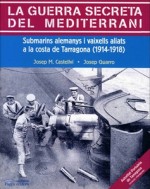 LA GUERRA SECRETA DEL MEDITERRANI. SUBMARINS ALEMANYS I VAIXELLS ALIATS A LA COSTA DE TARRAGONA (1914-1918)