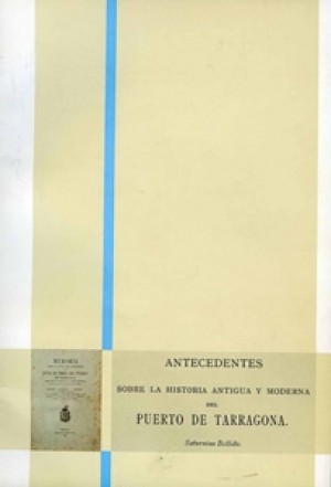 ANTECEDENTES SOBRE LA HISTORIA ANTIGUA Y MODERNA DEL PUERTO DE TARRAGONA