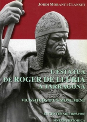 L’ESTÀTUA DE ROGER DE LLÚRIA A TARRAGONA. VICISSITUDS D’UN MONUMENT.