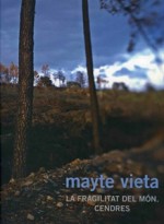 MAYTE VIETA. LA FRAGILITAT DEL MÓN. CENDRES.