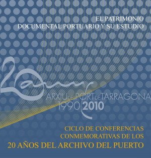 EL PATRIMONIO DOCUMENTAL PORTUARIO Y SU ESTUDIO. CICLO DE CONFERENCIAS CONMEMORATIVAS DE LOS 20 AÑOS DEL ARCHIVO DEL PUERTO DE TARRAGONA (CD-ROM) 