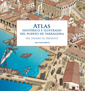 ATLAS HISTÓRICO E ILUSTRADO DEL PUERTO DE TARRAGONA. DEL PASADO AL PRESENTE