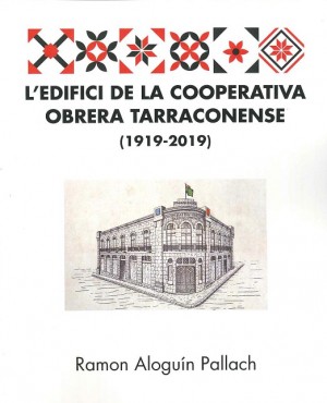 L´EDIFICI DE LA COOPERATIVA OBRERA TARRACONENSE 1919-2019