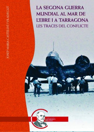 LA SEGONA GUERRA MUNDIAL AL MAR DE L'EBRE I A TARRAGONA. LES TRACES DEL CONFLICTE 