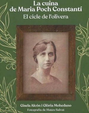 LA CUINA DE MARIA POCH CONSTANTÍ. EL CICLE DE L'OLIVERA