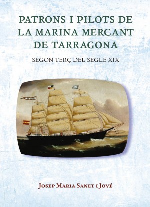 PATRONS I PILOTS DE LA MARINA MERCANT DE TARRAGONA. SEGON TERÇ DEL SEGLE XIX 