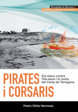 PIRATES I CORSARIS. ELS ATACS CONTRA VILA-SECA I LA COSTA DEL CAMP DE TARRAGONA 